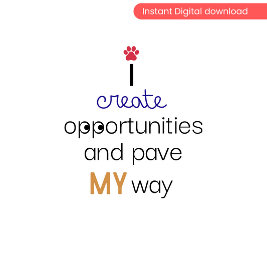 You CREATE your own success| I Create Opportunities and Pave My Way – Digital Wall Art