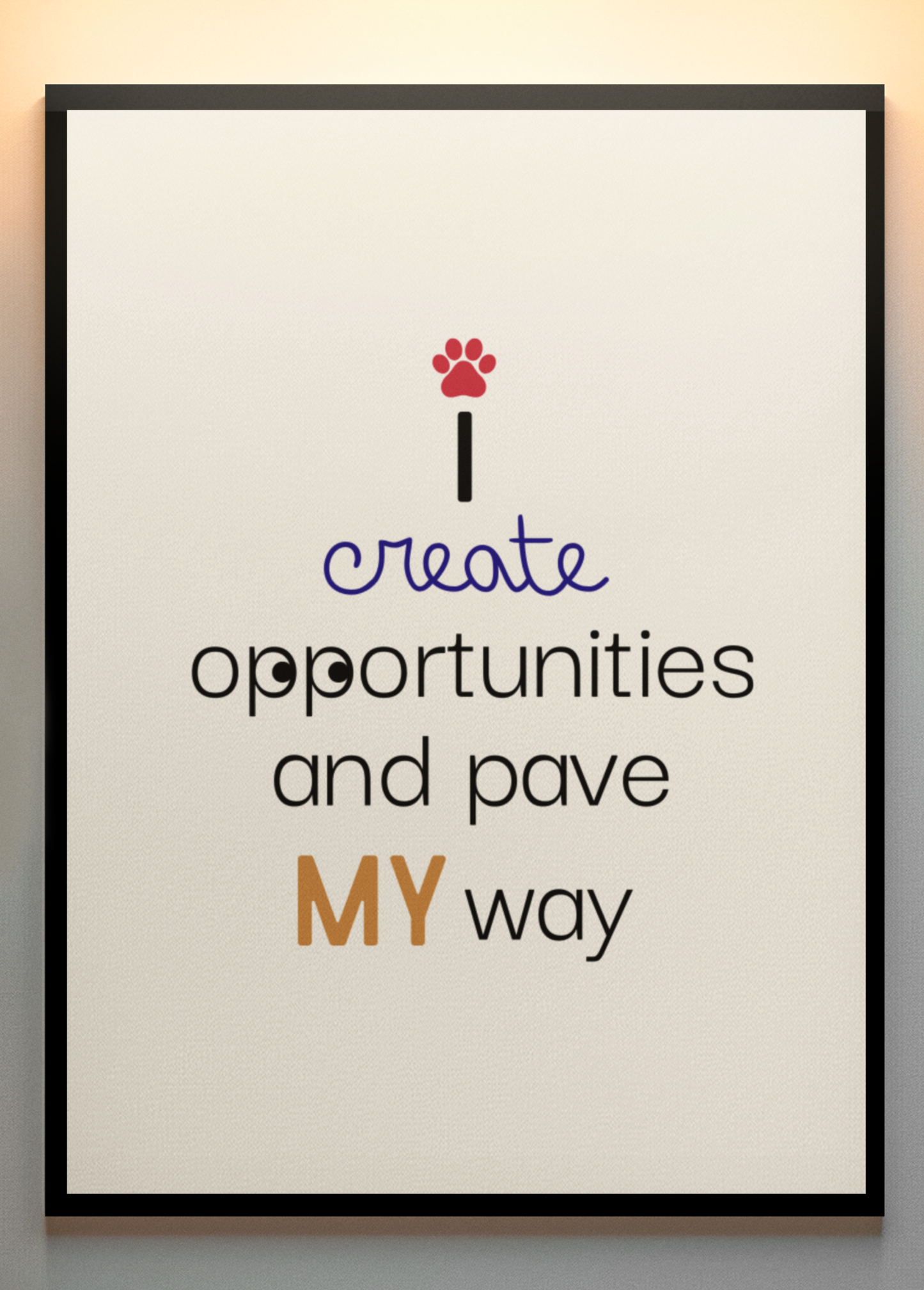 You CREATE your own success| I Create Opportunities and Pave My Way – Digital Wall Art