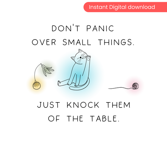 Focus on the BIGGER picture  | Don't Panic Over Small Things – Digital Cat Wall Art