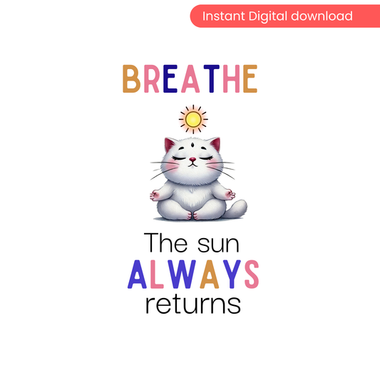 Find your ZEN & BALANCE | Breathe. The Sun ALWAYS Returns – Digital Cat Wall Art
